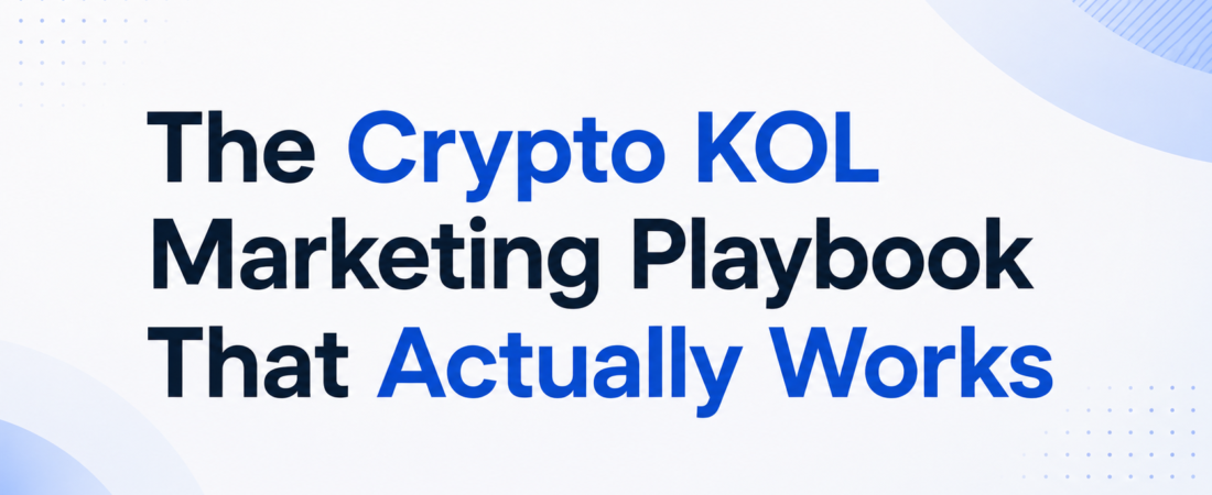 The Crypto KOL Marketing Playbook That Actually Works